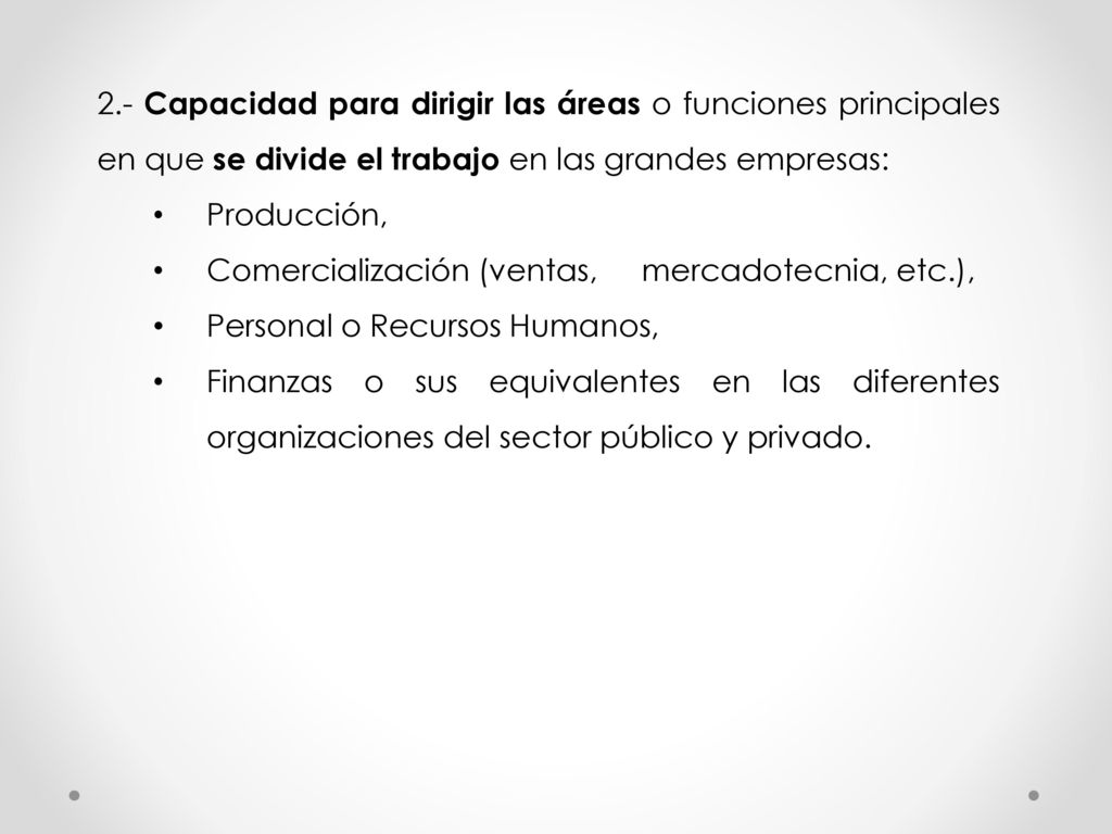 2.- Capacidad para dirigir las áreas o funciones principales en que se divide el trabajo en las grandes empresas: