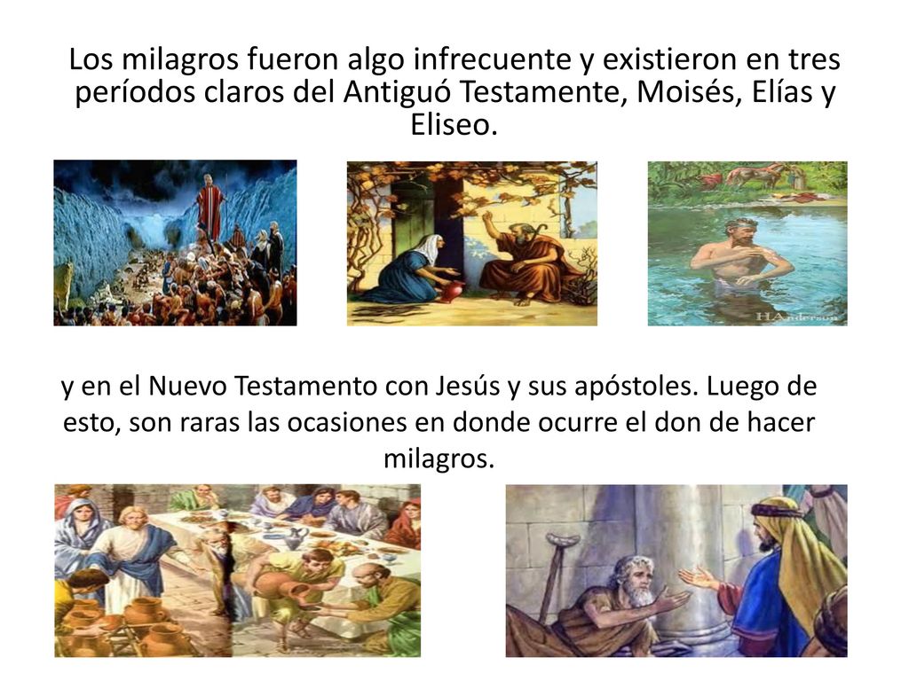 Los milagros fueron algo infrecuente y existieron en tres períodos claros del Antiguó Testamente, Moisés, Elías y Eliseo.