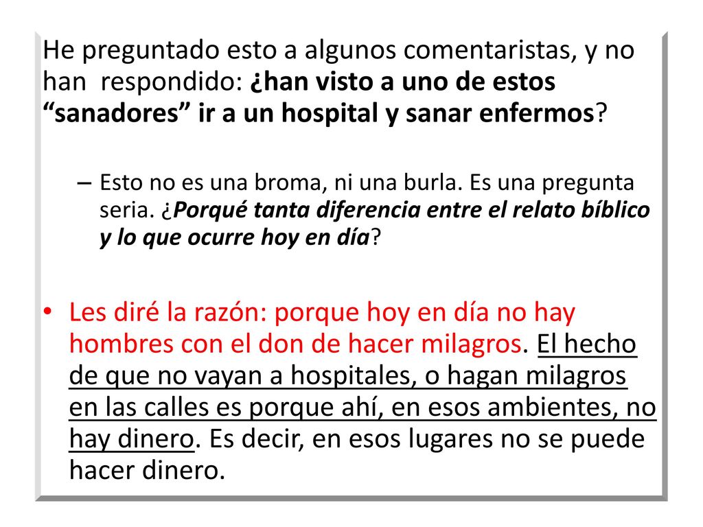 He preguntado esto a algunos comentaristas, y no han respondido: ¿han visto a uno de estos sanadores ir a un hospital y sanar enfermos