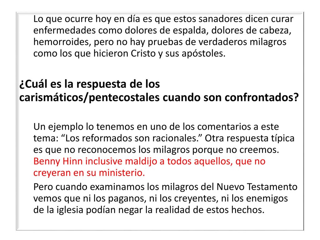 Lo que ocurre hoy en día es que estos sanadores dicen curar enfermedades como dolores de espalda, dolores de cabeza, hemorroides, pero no hay pruebas de verdaderos milagros como los que hicieron Cristo y sus apóstoles.