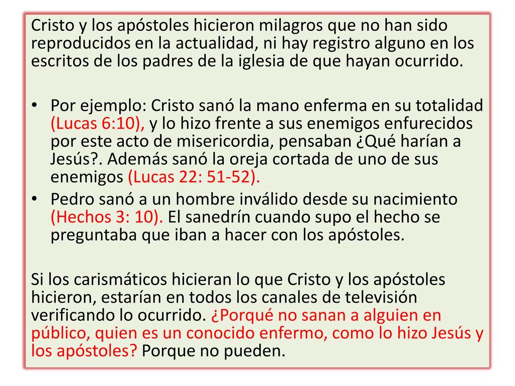 Cristo y los apóstoles hicieron milagros que no han sido reproducidos en la actualidad, ni hay registro alguno en los escritos de los padres de la iglesia de que hayan ocurrido.