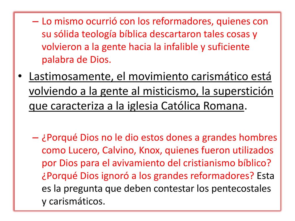Lo mismo ocurrió con los reformadores, quienes con su sólida teología bíblica descartaron tales cosas y volvieron a la gente hacia la infalible y suficiente palabra de Dios.