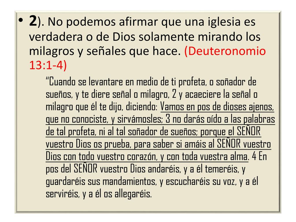 2). No podemos afirmar que una iglesia es verdadera o de Dios solamente mirando los milagros y señales que hace. (Deuteronomio 13:1-4)