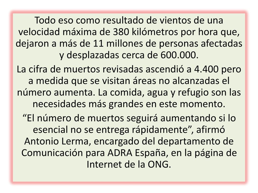 Todo eso como resultado de vientos de una velocidad máxima de 380 kilómetros por hora que, dejaron a más de 11 millones de personas afectadas y desplazadas cerca de