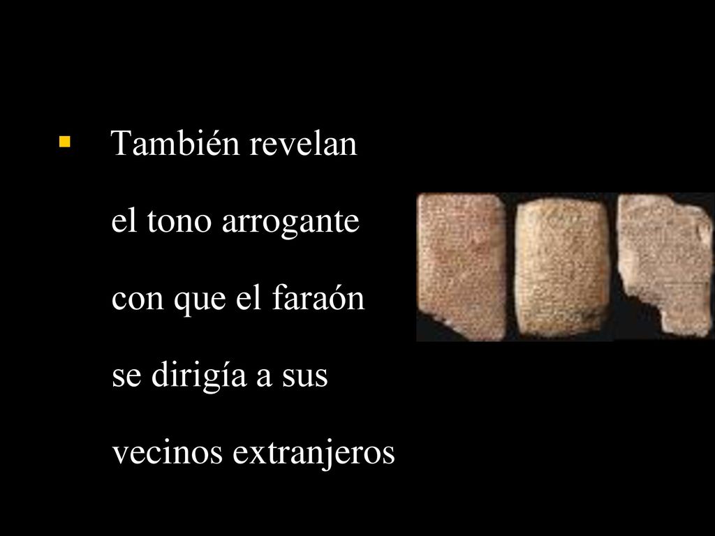 También revelan el tono arrogante con que el faraón se dirigía a sus