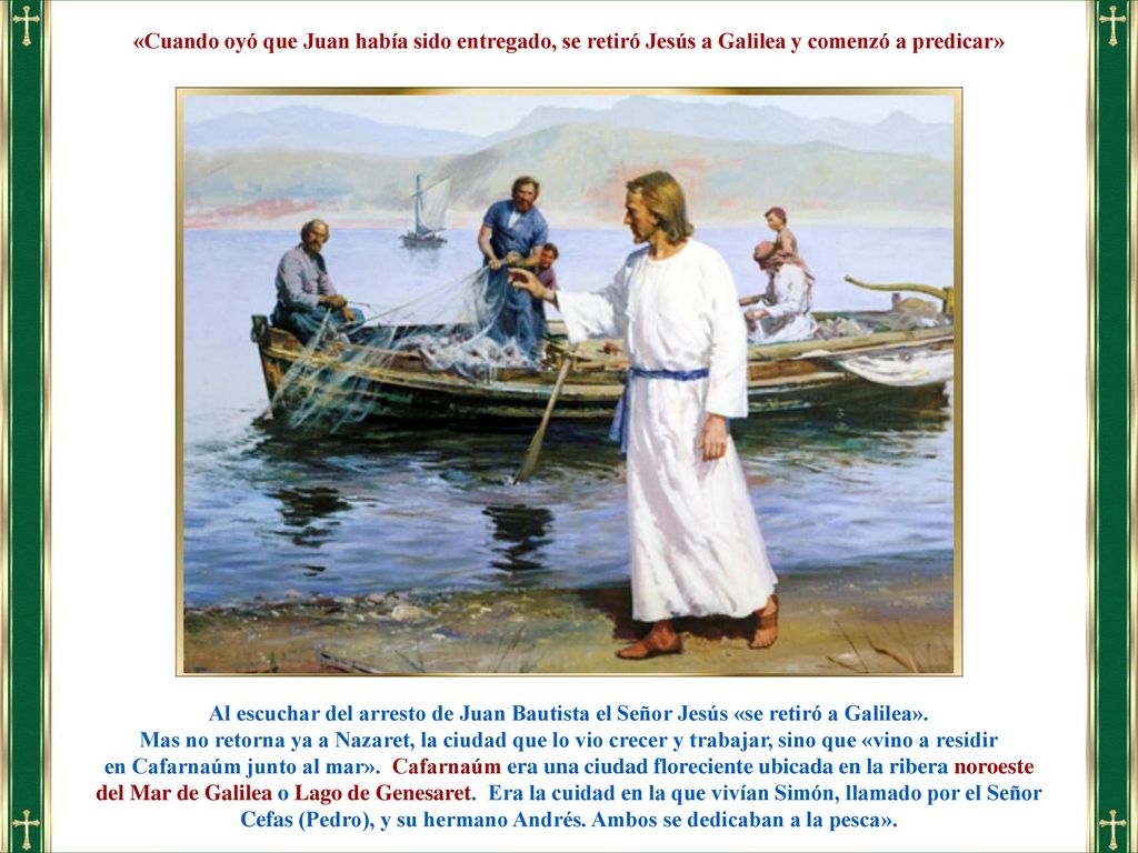 «Cuando oyó que Juan había sido entregado, se retiró Jesús a Galilea y comenzó a predicar»