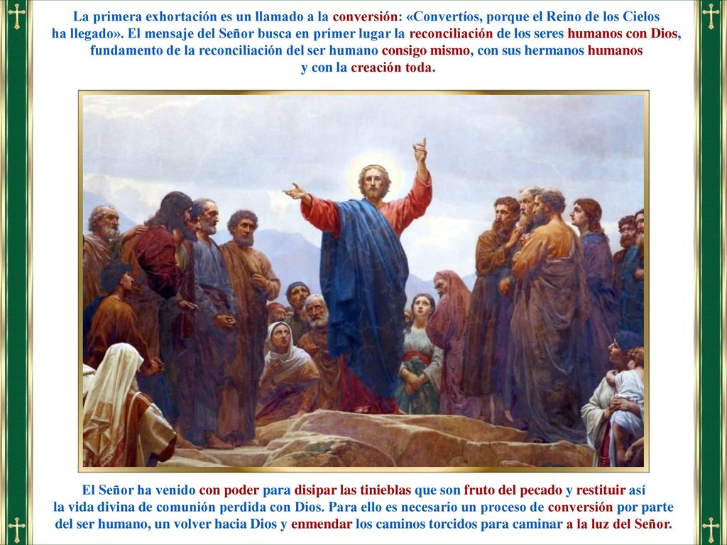 La primera exhortación es un llamado a la conversión: «Convertíos, porque el Reino de los Cielos
