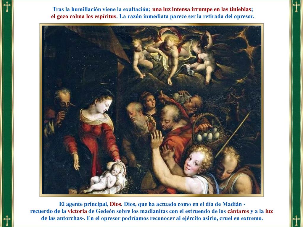 Tras la humillación viene la exaltación; una luz intensa irrumpe en las tinieblas;