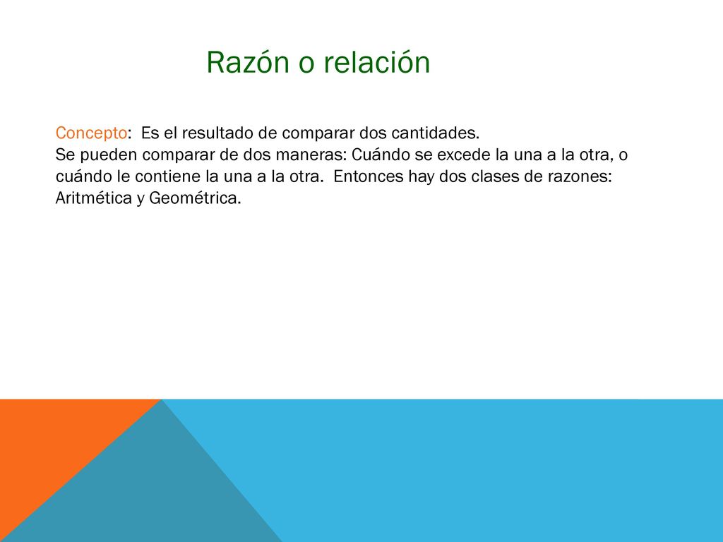 Razón o relación Concepto: Es el resultado de comparar dos cantidades.