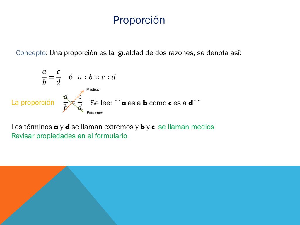 Concepto: Una proporción es la igualdad de dos razones, se denota así: