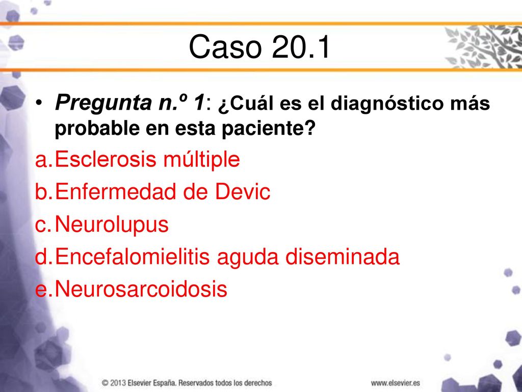 Caso 20.1 Pregunta n.º 1: ¿Cuál es el diagnóstico más probable en esta paciente Esclerosis múltiple.
