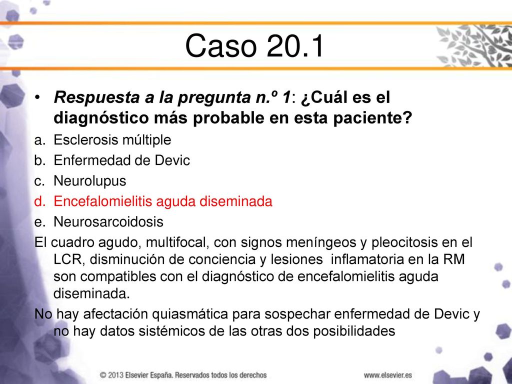 Caso 20.1 Respuesta a la pregunta n.º 1: ¿Cuál es el diagnóstico más probable en esta paciente Esclerosis múltiple.