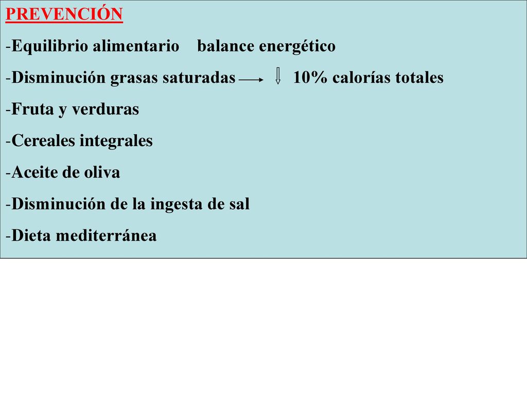 PREVENCIÓN Equilibrio alimentario balance energético. Disminución grasas saturadas 10% calorías totales.