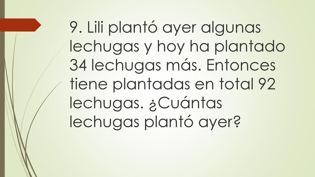 9. Lili plantó ayer algunas lechugas y hoy ha plantado 34 lechugas más