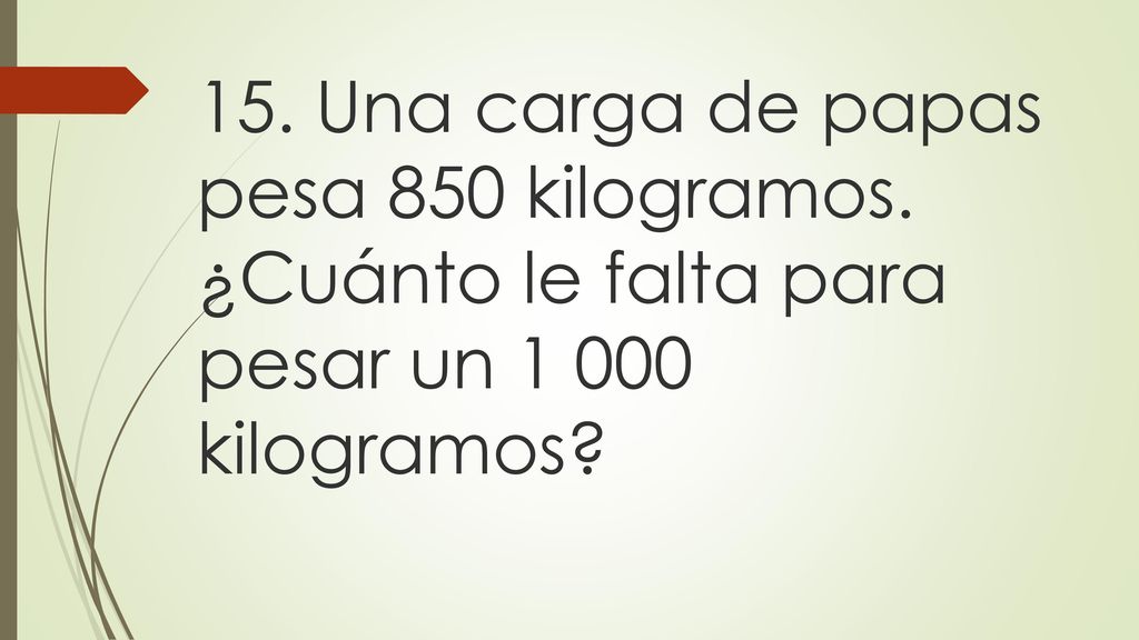 15. Una carga de papas pesa 850 kilogramos