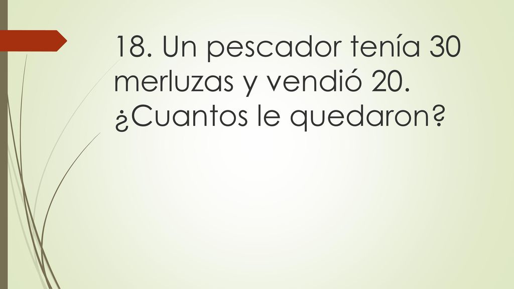 18. Un pescador tenía 30 merluzas y vendió 20. ¿Cuantos le quedaron