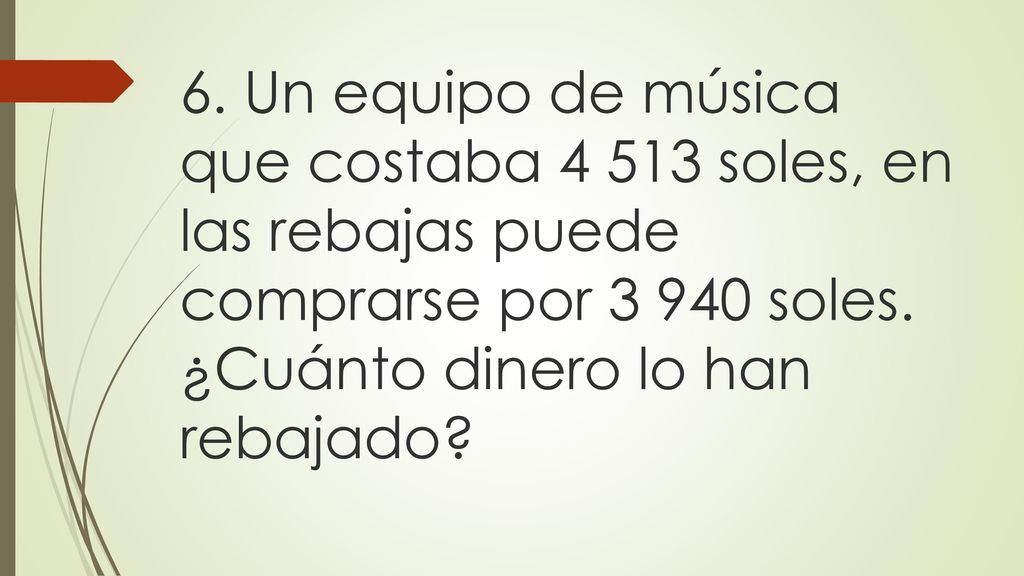 6. Un equipo de música que costaba soles, en las rebajas puede comprarse por soles.
