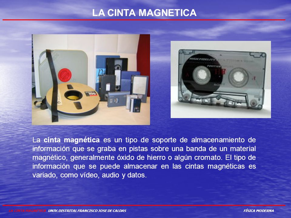 LA CINTA MAGNETICA LA CINTA MAGNÉTICA UNIV. DISTRITAL FRANCISCO JOSE DE CALDAS. FÍSICA MODERNA.