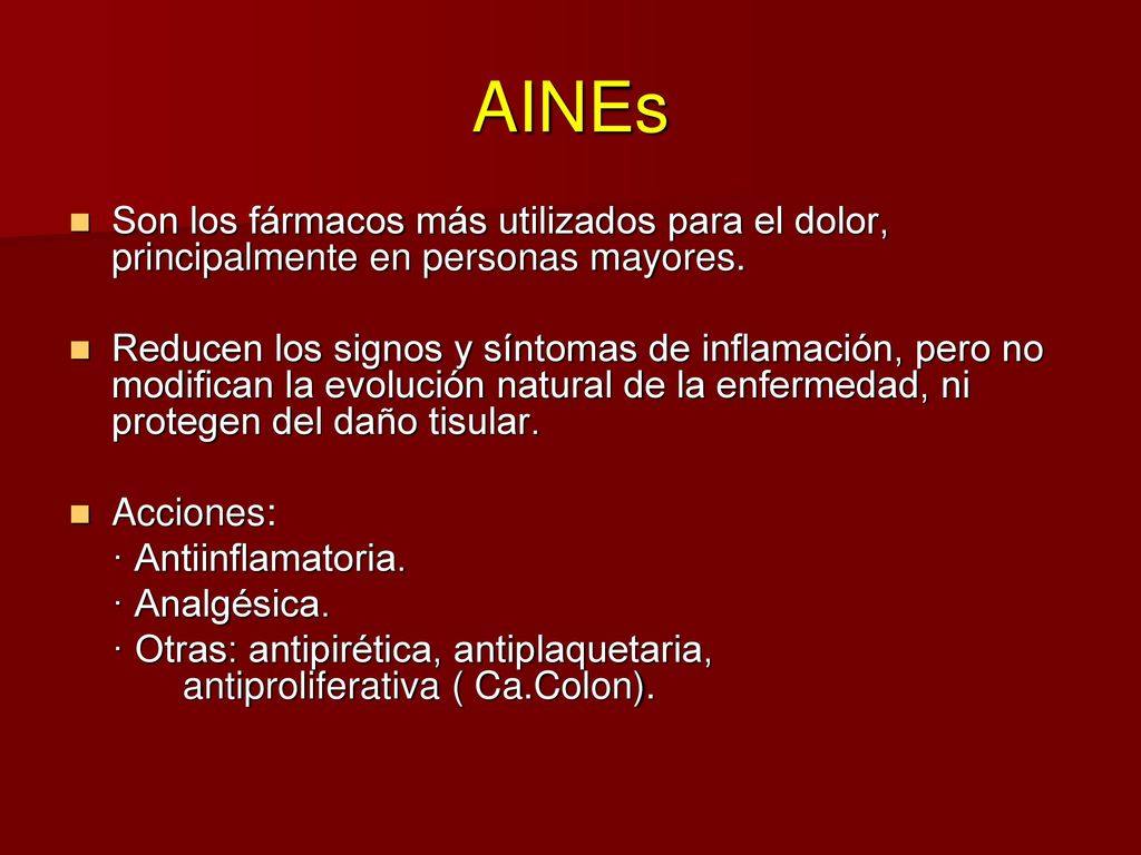 AINEs Son los fármacos más utilizados para el dolor, principalmente en personas mayores.