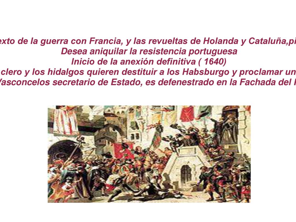 Olivares con el pretexto de la guerra con Francia, y las revueltas de Holanda y Cataluña,pide ayuda a Portugal.