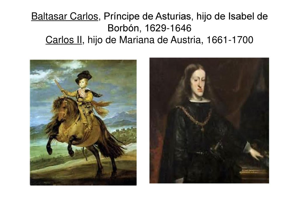 Baltasar Carlos, Príncipe de Asturias, hijo de Isabel de Borbón, Carlos II, hijo de Mariana de Austria,
