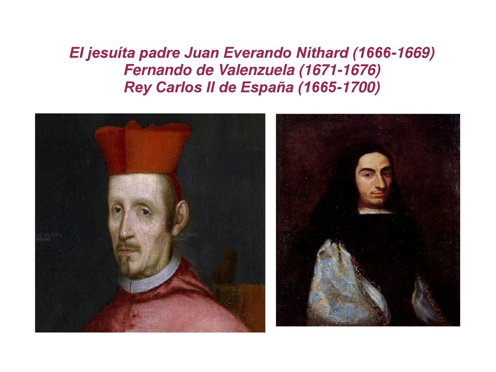 El jesuíta padre Juan Everando Nithard ( ) Fernando de Valenzuela ( ) Rey Carlos II de España ( )