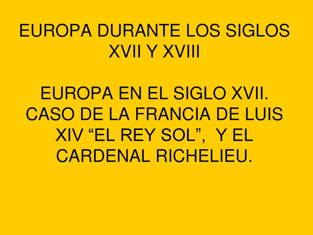 EUROPA DURANTE LOS SIGLOS XVII Y XVIII EUROPA EN EL SIGLO XVII