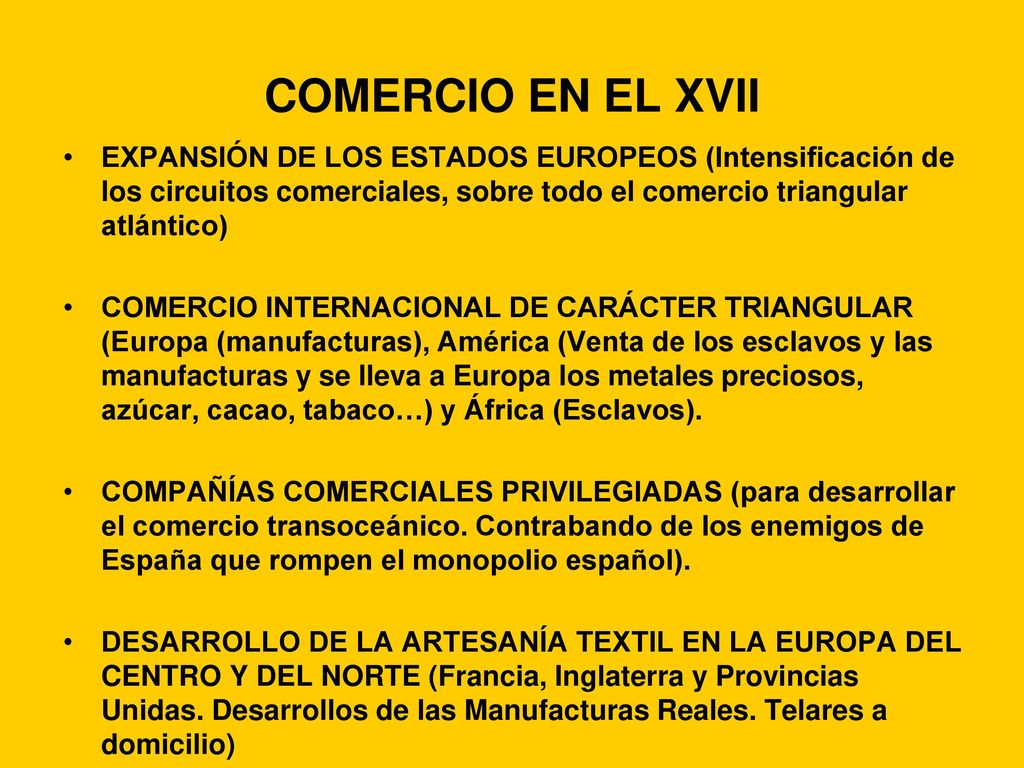 COMERCIO EN EL XVII EXPANSIÓN DE LOS ESTADOS EUROPEOS (Intensificación de los circuitos comerciales, sobre todo el comercio triangular atlántico)