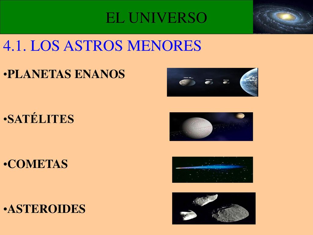 EL UNIVERSO 4.1. LOS ASTROS MENORES PLANETAS ENANOS SATÉLITES COMETAS