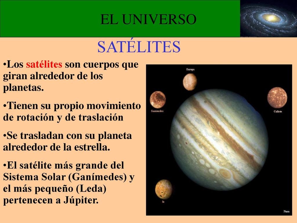 EL UNIVERSO SATÉLITES. Los satélites son cuerpos que giran alrededor de los planetas. Tienen su propio movimiento de rotación y de traslación.