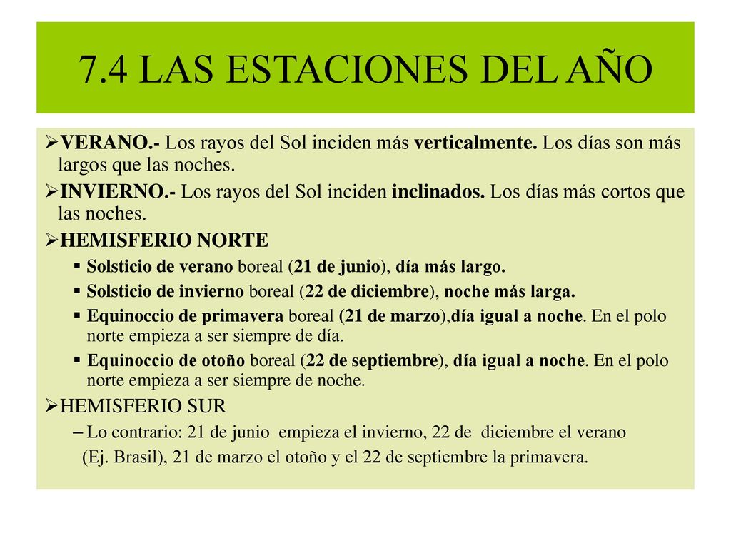 7.4 LAS ESTACIONES DEL AÑO VERANO.- Los rayos del Sol inciden más verticalmente. Los días son más largos que las noches.