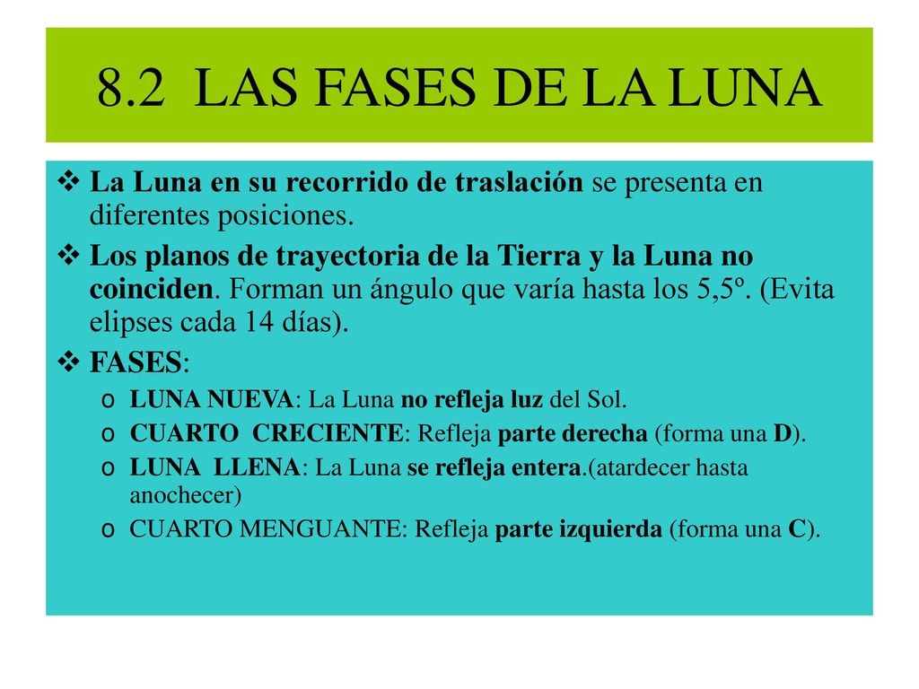 8.2 LAS FASES DE LA LUNA La Luna en su recorrido de traslación se presenta en diferentes posiciones.