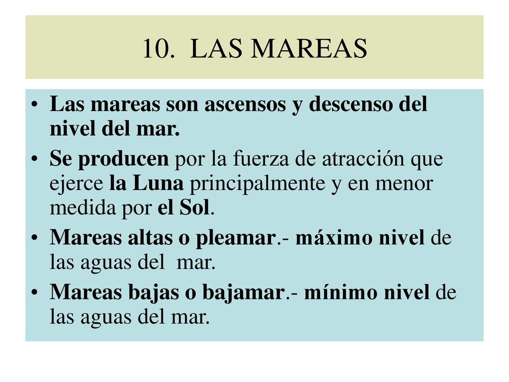 10. LAS MAREAS Las mareas son ascensos y descenso del nivel del mar.