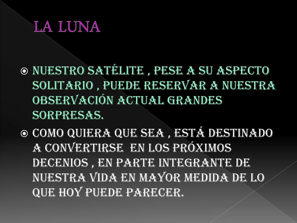 LA LUNA Nuestro satélite , pese a su aspecto solitario , puede reservar a nuestra observación actual grandes sorpresas.