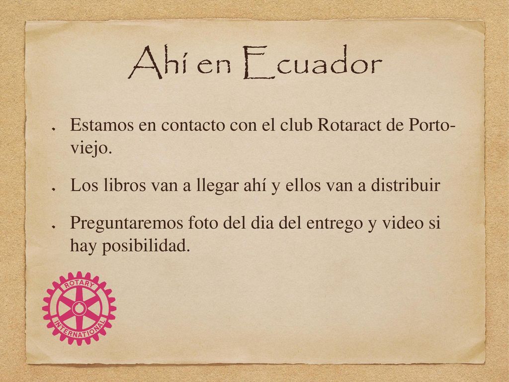 Ahí en Ecuador Estamos en contacto con el club Rotaract de Porto- viejo. Los libros van a llegar ahí y ellos van a distribuir.