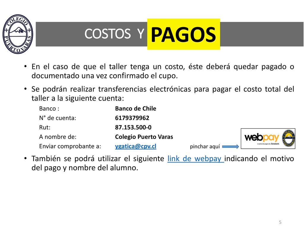 PAGOS COSTOS Y. En el caso de que el taller tenga un costo, éste deberá quedar pagado o documentado una vez confirmado el cupo.