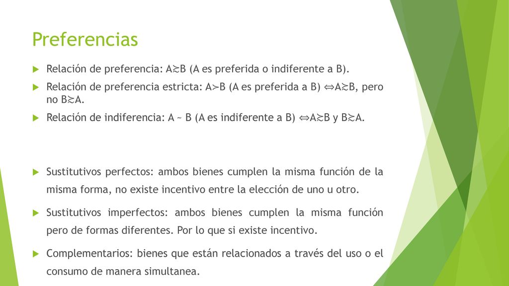 Preferencias Relación de preferencia: A≿B (A es preferida o indiferente a B).