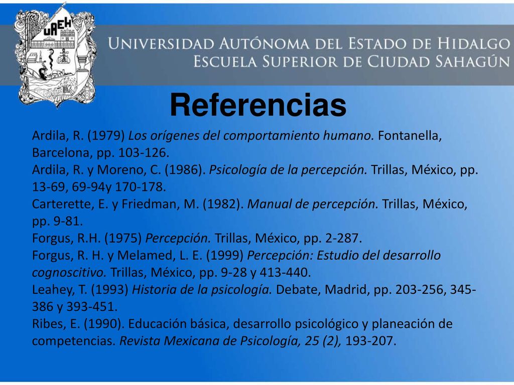 Referencias Ardila, R. (1979) Los orígenes del comportamiento humano. Fontanella, Barcelona, pp