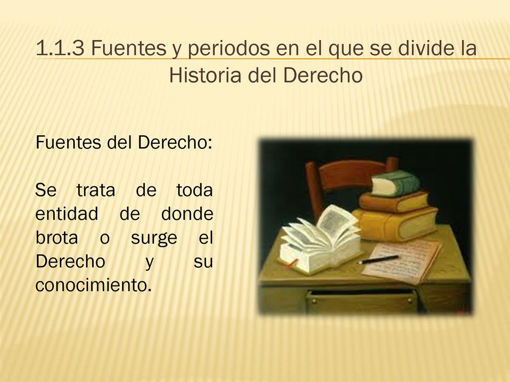1.1.3 Fuentes y periodos en el que se divide la Historia del Derecho