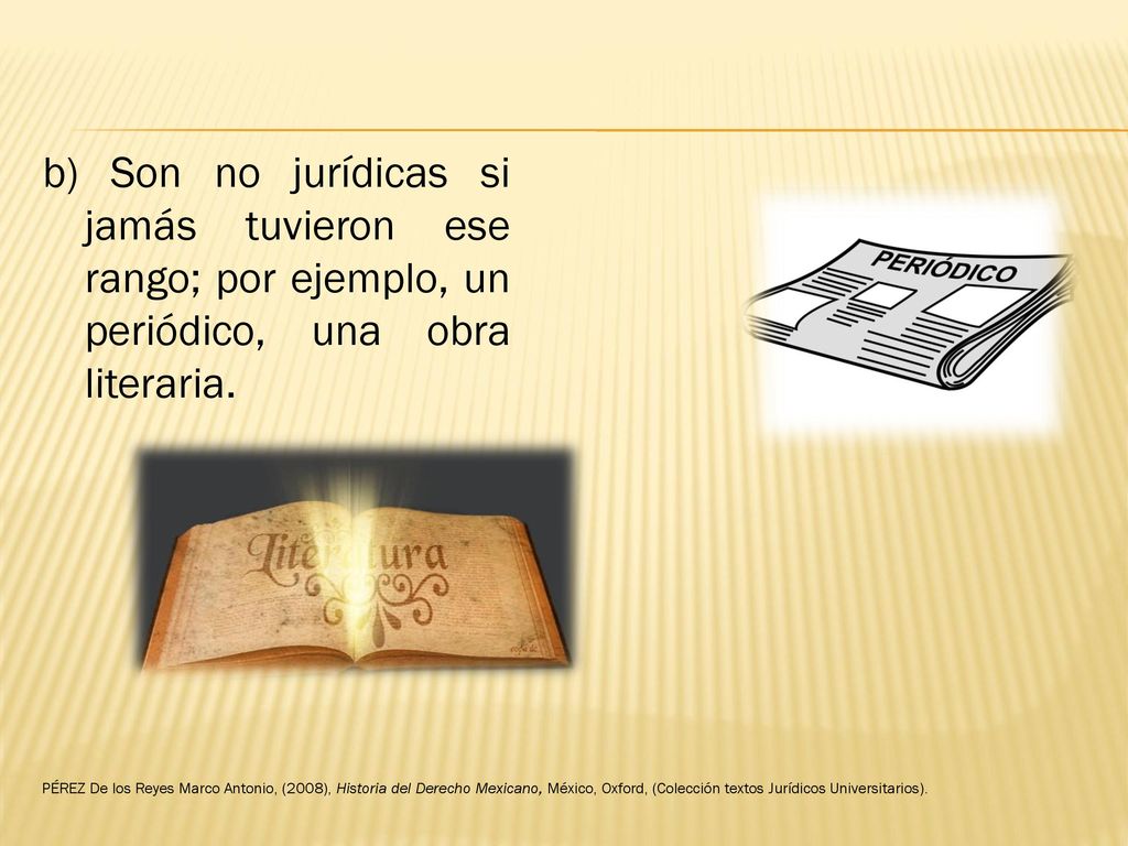 b) Son no jurídicas si jamás tuvieron ese rango; por ejemplo, un periódico, una obra literaria.