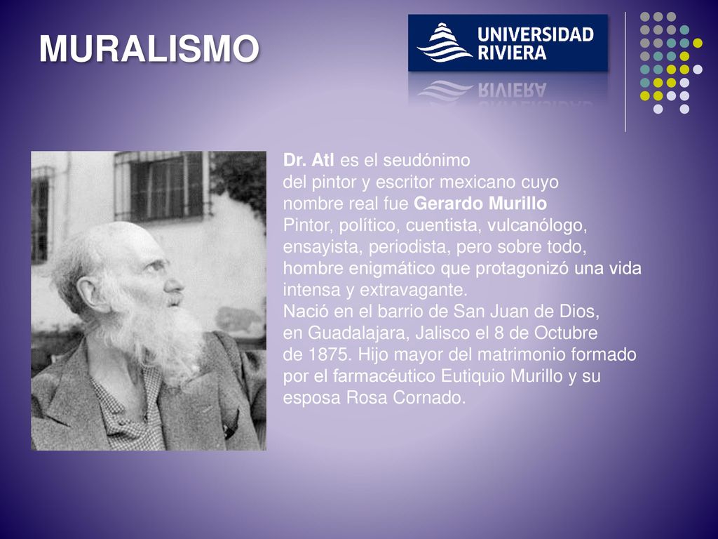 MURALISMO Dr. Atl es el seudónimo del pintor y escritor mexicano cuyo