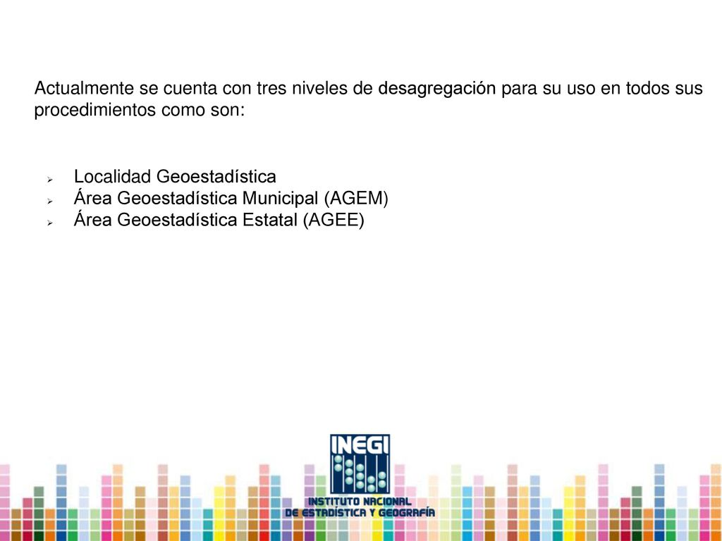 Actualmente se cuenta con tres niveles de desagregación para su uso en todos sus