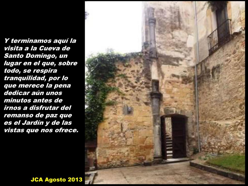 Y terminamos aquí la visita a la Cueva de Santo Domingo, un lugar en el que, sobre todo, se respira tranquilidad, por lo que merece la pena dedicar aún unos minutos antes de irnos a disfrutar del remanso de paz que es el Jardín y de las vistas que nos ofrece.