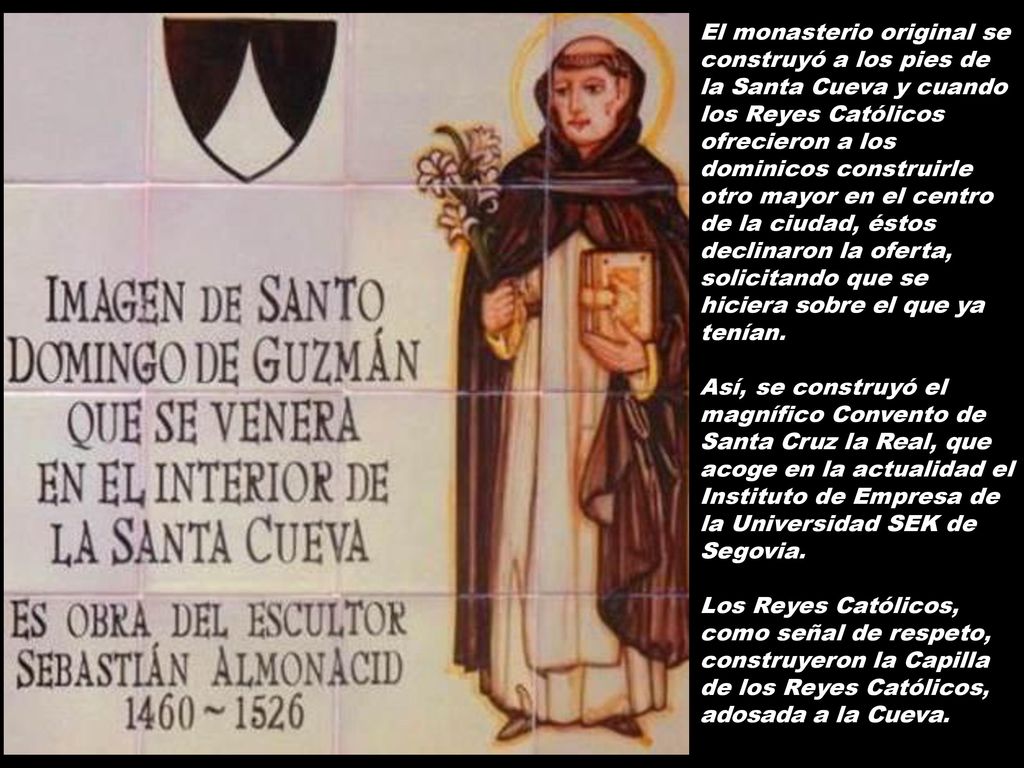 El monasterio original se construyó a los pies de la Santa Cueva y cuando los Reyes Católicos ofrecieron a los dominicos construirle otro mayor en el centro de la ciudad, éstos declinaron la oferta, solicitando que se hiciera sobre el que ya tenían.