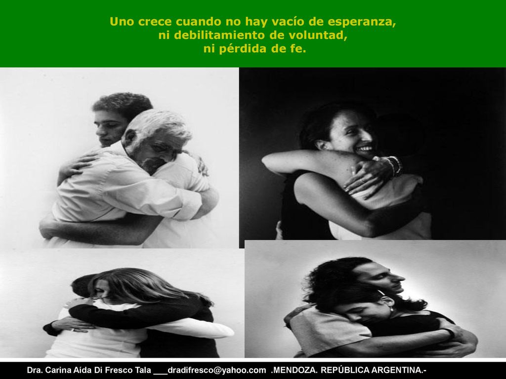 Uno crece cuando no hay vacío de esperanza, ni debilitamiento de voluntad, ni pérdida de fe.