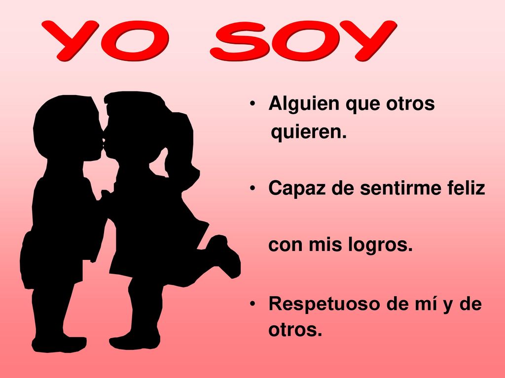 YO SOY Alguien que otros quieren. Capaz de sentirme feliz