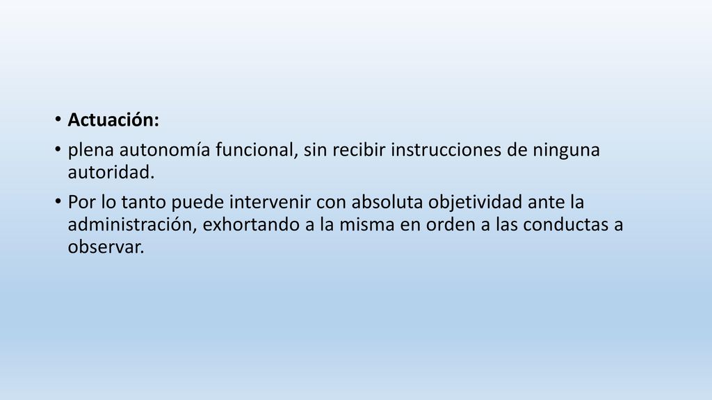 Actuación: plena autonomía funcional, sin recibir instrucciones de ninguna autoridad.