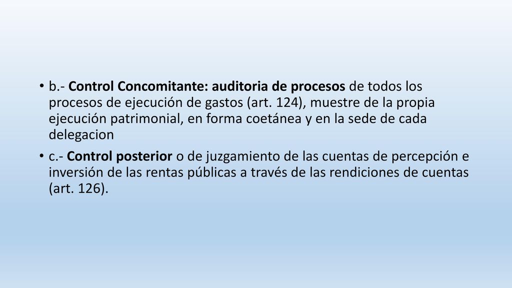 b.- Control Concomitante: auditoria de procesos de todos los procesos de ejecución de gastos (art. 124), muestre de la propia ejecución patrimonial, en forma coetánea y en la sede de cada delegacion