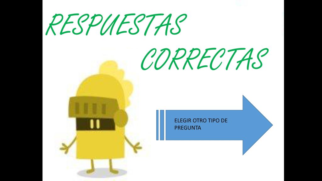 RESPUESTAS CORRECTAS ELEGIR OTRO TIPO DE PREGUNTA