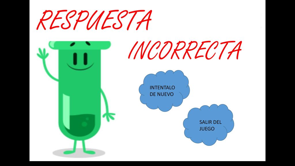 RESPUESTA INCORRECTA INTENTALO DE NUEVO SALIR DEL JUEGO